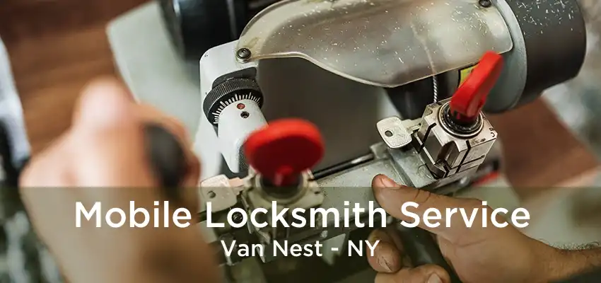 Mobile Locksmith Service Van Nest - NY