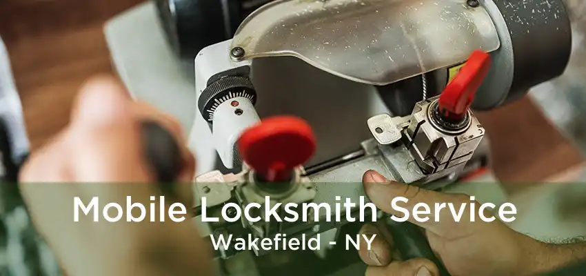 Mobile Locksmith Service Wakefield - NY