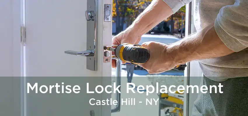 Mortise Lock Replacement Castle Hill - NY