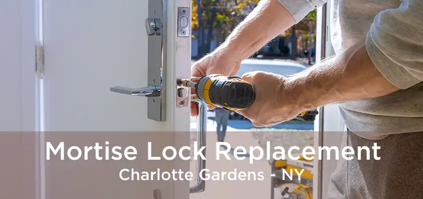 Mortise Lock Replacement Charlotte Gardens - NY