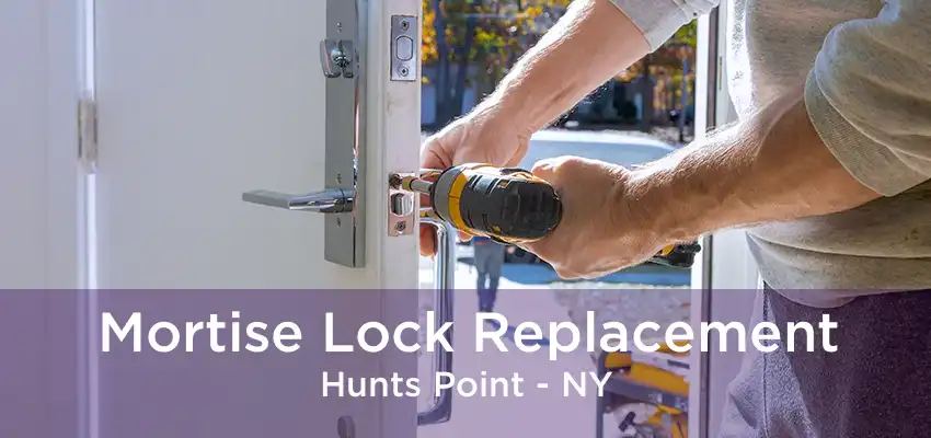 Mortise Lock Replacement Hunts Point - NY