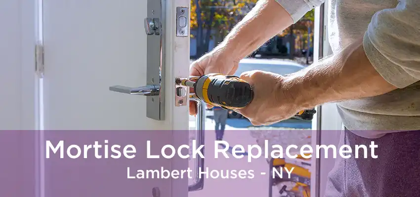 Mortise Lock Replacement Lambert Houses - NY