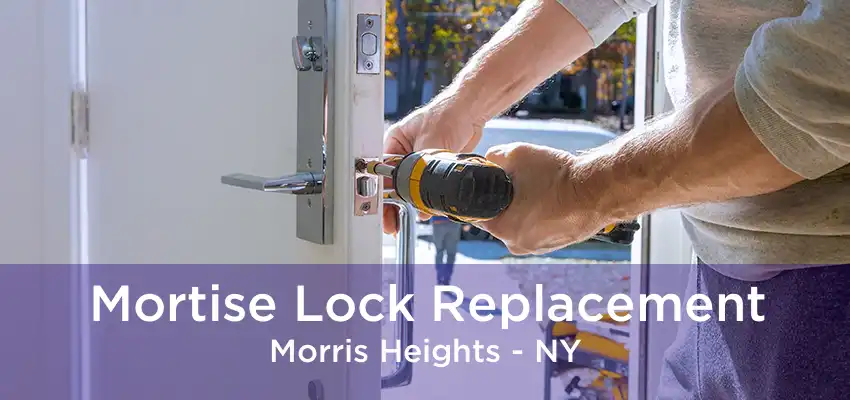 Mortise Lock Replacement Morris Heights - NY