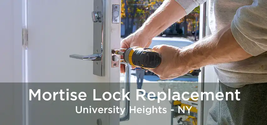 Mortise Lock Replacement University Heights - NY