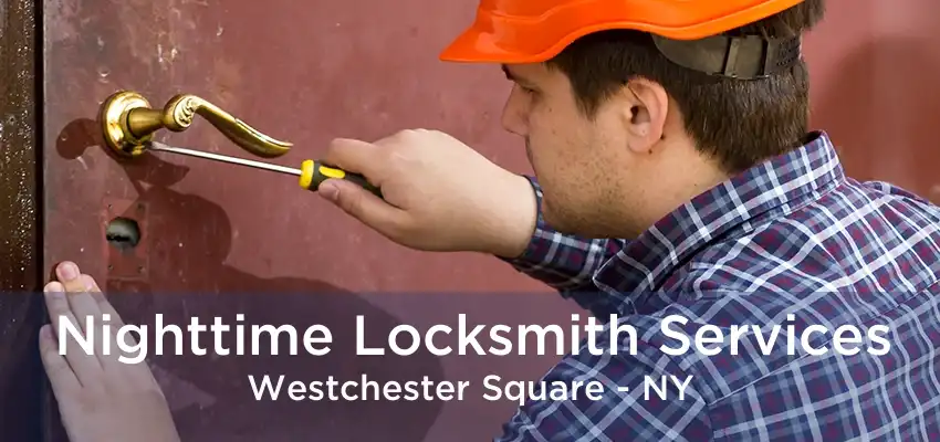 Nighttime Locksmith Services Westchester Square - NY