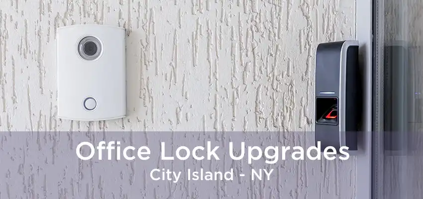 Office Lock Upgrades City Island - NY