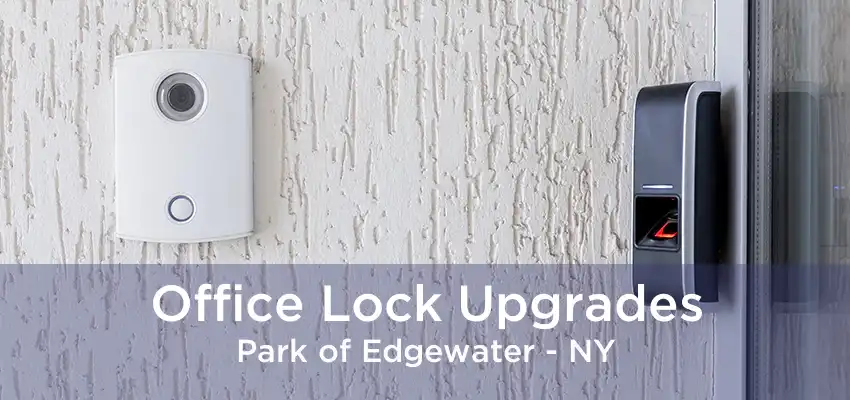 Office Lock Upgrades Park of Edgewater - NY