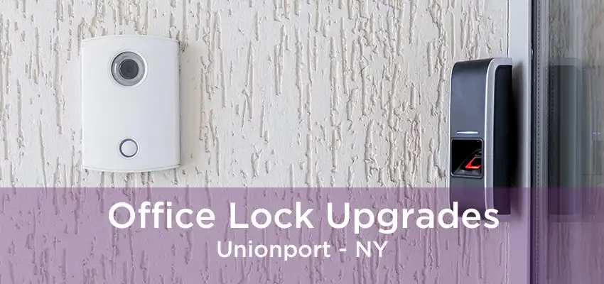 Office Lock Upgrades Unionport - NY