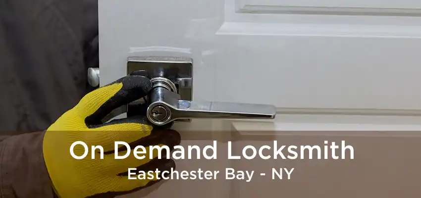 On Demand Locksmith Eastchester Bay - NY