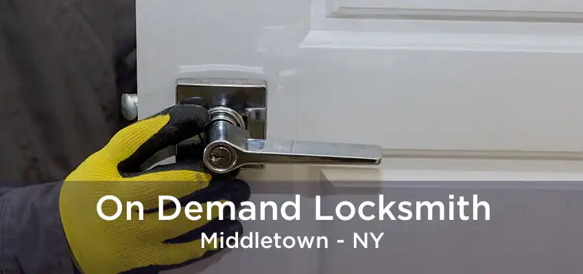 On Demand Locksmith Middletown - NY