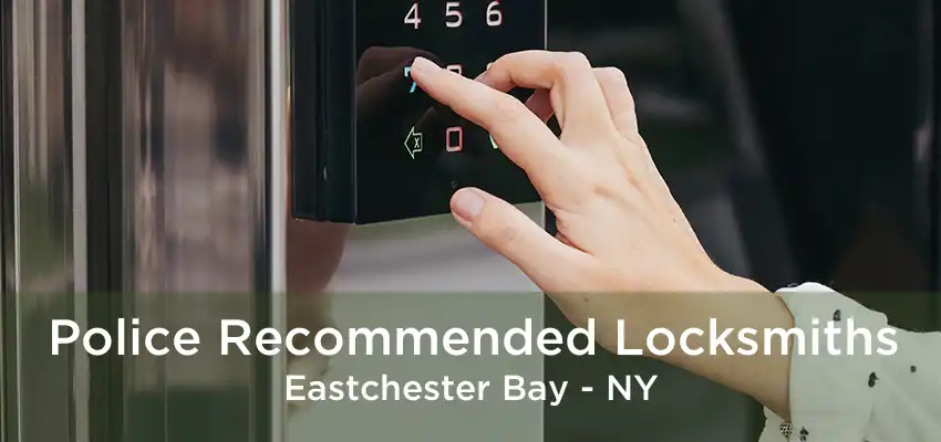 Police Recommended Locksmiths Eastchester Bay - NY