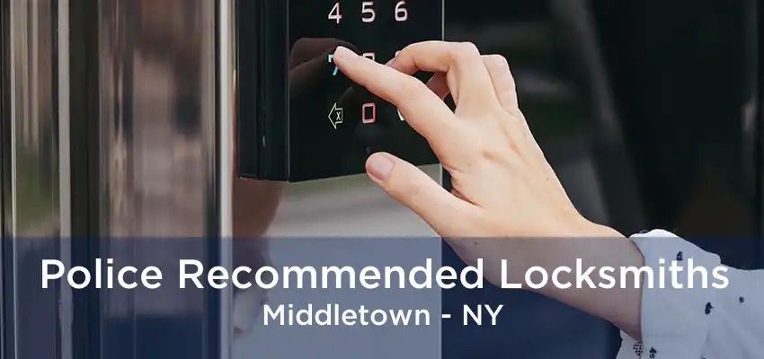 Police Recommended Locksmiths Middletown - NY