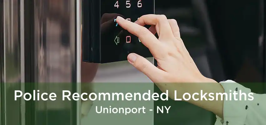 Police Recommended Locksmiths Unionport - NY