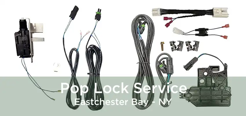 Pop Lock Service Eastchester Bay - NY