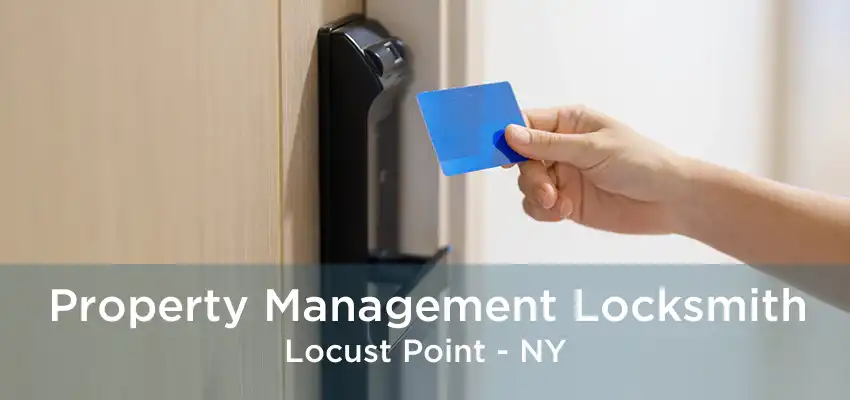 Property Management Locksmith Locust Point - NY