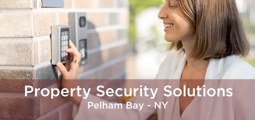 Property Security Solutions Pelham Bay - NY