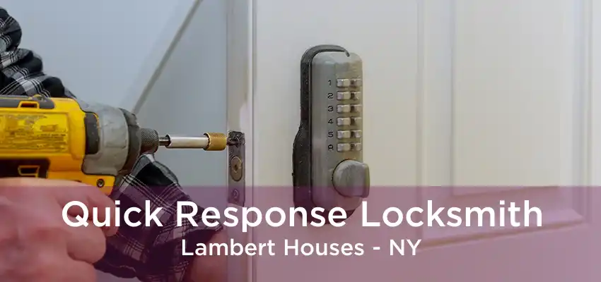 Quick Response Locksmith Lambert Houses - NY