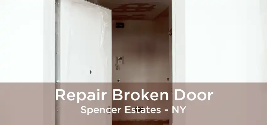 Repair Broken Door Spencer Estates - NY