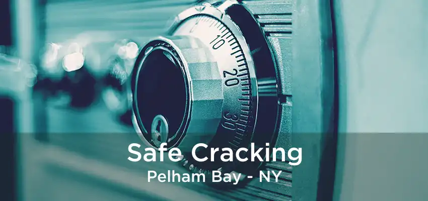 Safe Cracking Pelham Bay - NY