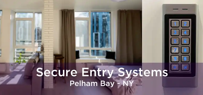 Secure Entry Systems Pelham Bay - NY