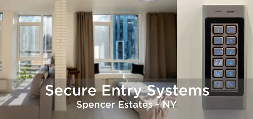 Secure Entry Systems Spencer Estates - NY