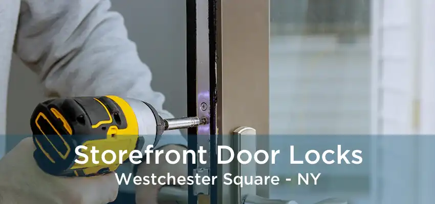 Storefront Door Locks Westchester Square - NY