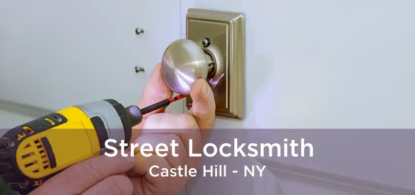 Street Locksmith Castle Hill - NY