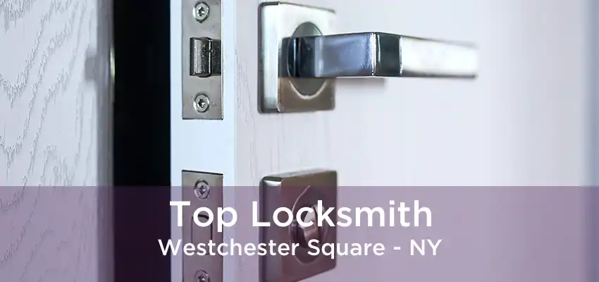 Top Locksmith Westchester Square - NY