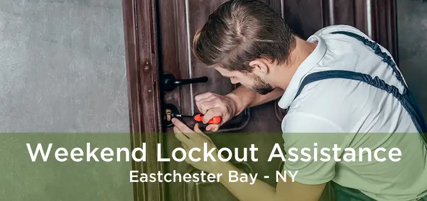 Weekend Lockout Assistance Eastchester Bay - NY