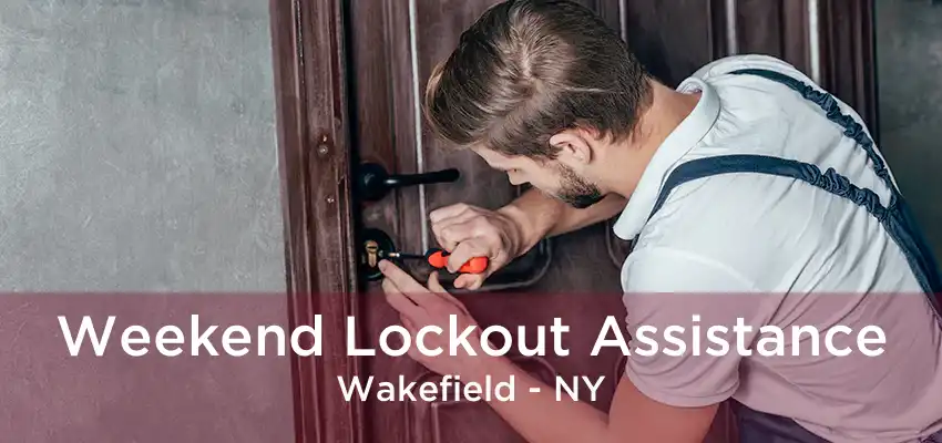 Weekend Lockout Assistance Wakefield - NY