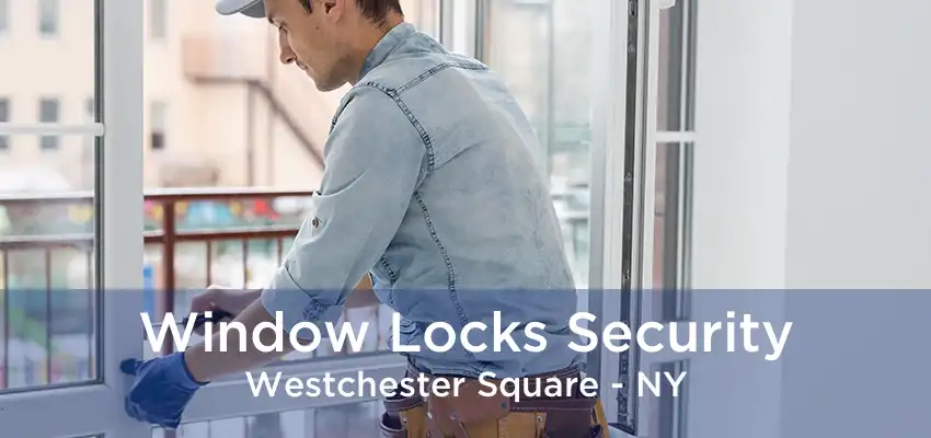 Window Locks Security Westchester Square - NY